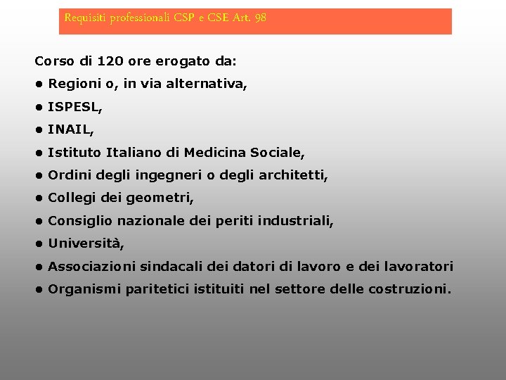 Requisiti professionali CSP e CSE Art. 98 Corso di 120 ore erogato da: •