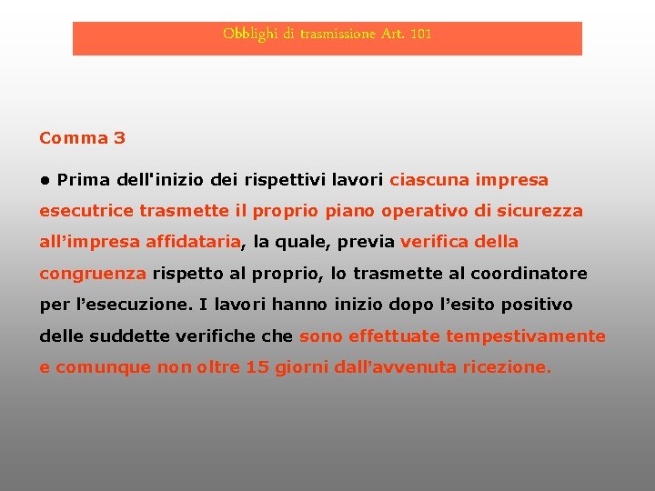 Obblighi di trasmissione Art. 101 Comma 3 • Prima dell'inizio dei rispettivi lavori ciascuna