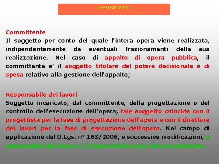 DEFINIZIONI Committente Il soggetto per conto del quale l'intera opera viene realizzata, indipendentemente realizzazione.