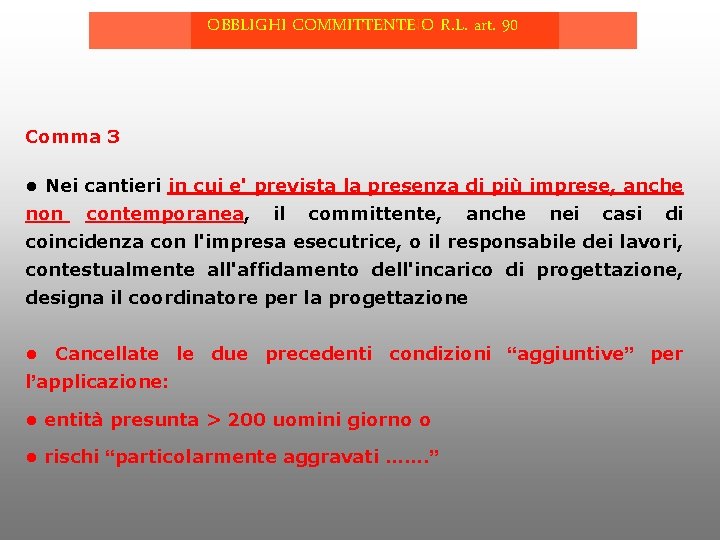 OBBLIGHI COMMITTENTE DEFINIZIONIO R. L. art. 90 Comma 3 • Nei cantieri in cui