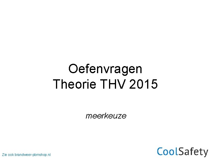 Oefenvragen Theorie THV 2015 meerkeuze Zie ook brandweer-pbmshop. nl 