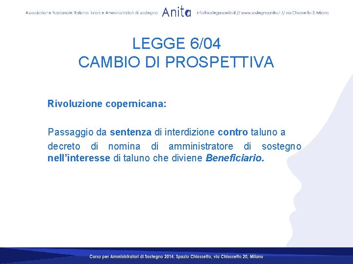 LEGGE 6/04 CAMBIO DI PROSPETTIVA Rivoluzione copernicana: Passaggio da sentenza di interdizione contro taluno