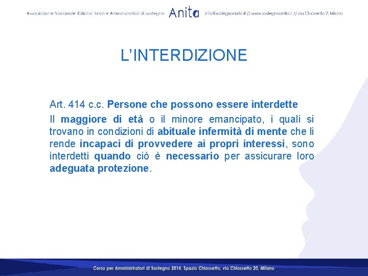L’INTERDIZIONE Art. 414 c. c. Persone che possono essere interdette Il maggiore di età L’INTERDIZIONE Art. 414 c. c. Persone che possono essere interdette Il maggiore di età