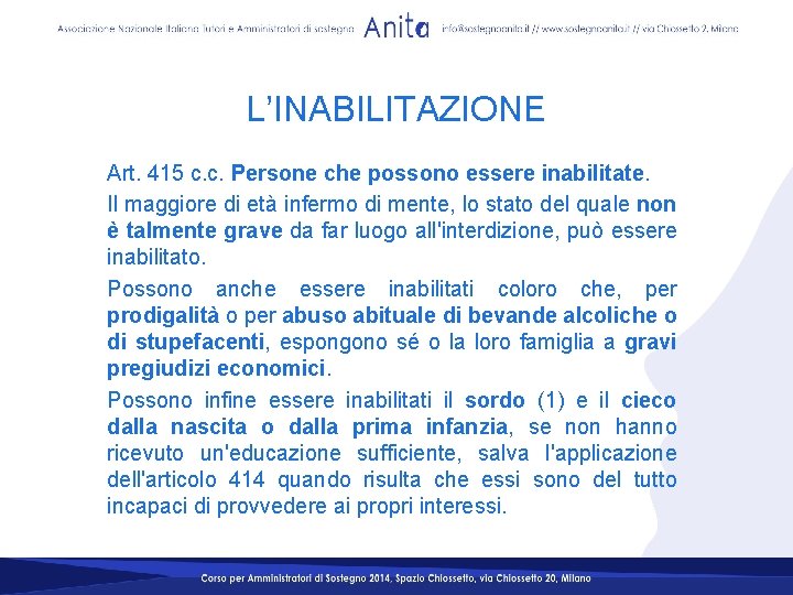 L’INABILITAZIONE Art. 415 c. c. Persone che possono essere inabilitate. Il maggiore di età