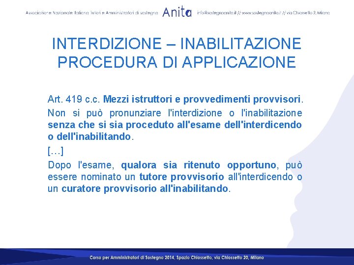 INTERDIZIONE – INABILITAZIONE PROCEDURA DI APPLICAZIONE Art. 419 c. c. Mezzi istruttori e provvedimenti INTERDIZIONE – INABILITAZIONE PROCEDURA DI APPLICAZIONE Art. 419 c. c. Mezzi istruttori e provvedimenti