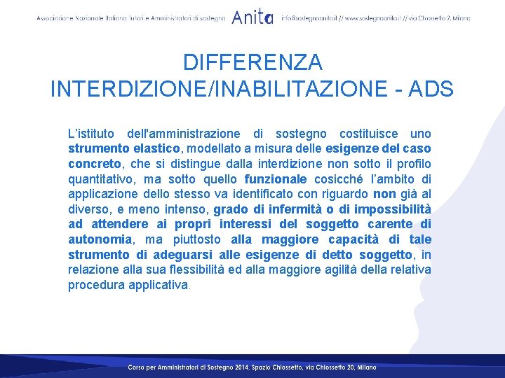 DIFFERENZA INTERDIZIONE/INABILITAZIONE - ADS L’istituto dell'amministrazione di sostegno costituisce uno strumento elastico, modellato a