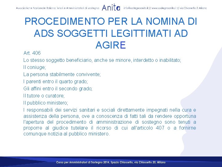 PROCEDIMENTO PER LA NOMINA DI ADS SOGGETTI LEGITTIMATI AD AGIRE Art. 406 Lo stesso PROCEDIMENTO PER LA NOMINA DI ADS SOGGETTI LEGITTIMATI AD AGIRE Art. 406 Lo stesso