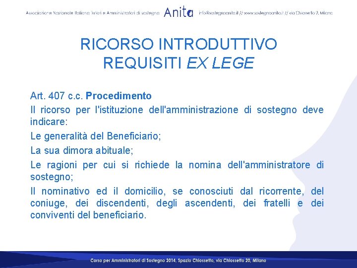 RICORSO INTRODUTTIVO REQUISITI EX LEGE Art. 407 c. c. Procedimento Il ricorso per l'istituzione RICORSO INTRODUTTIVO REQUISITI EX LEGE Art. 407 c. c. Procedimento Il ricorso per l'istituzione