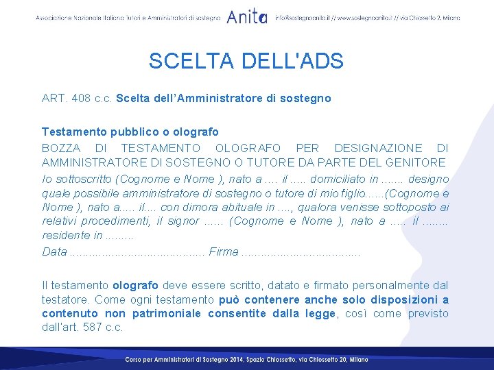 SCELTA DELL'ADS ART. 408 c. c. Scelta dell’Amministratore di sostegno Testamento pubblico o olografo SCELTA DELL'ADS ART. 408 c. c. Scelta dell’Amministratore di sostegno Testamento pubblico o olografo
