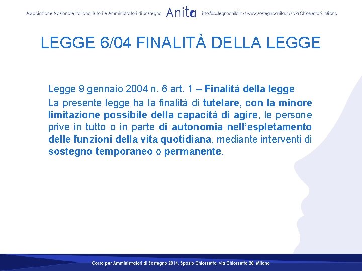 LEGGE 6/04 FINALITÀ DELLA LEGGE Legge 9 gennaio 2004 n. 6 art. 1 –