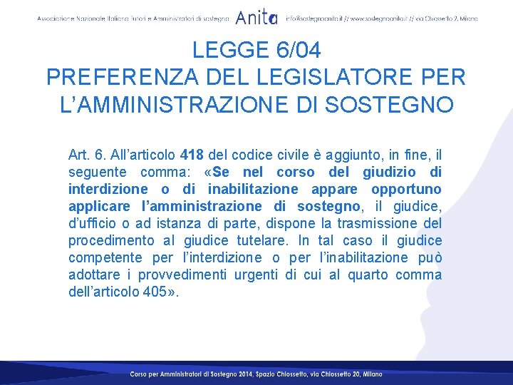 LEGGE 6/04 PREFERENZA DEL LEGISLATORE PER L’AMMINISTRAZIONE DI SOSTEGNO Art. 6. All’articolo 418 del