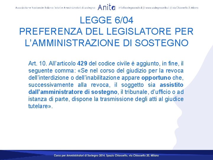 LEGGE 6/04 PREFERENZA DEL LEGISLATORE PER L’AMMINISTRAZIONE DI SOSTEGNO Art. 10. All’articolo 429 del