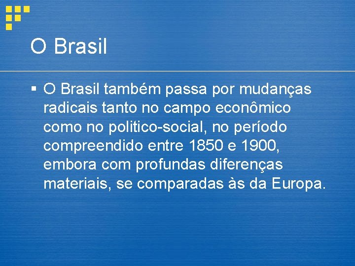 O Brasil § O Brasil também passa por mudanças radicais tanto no campo econômico