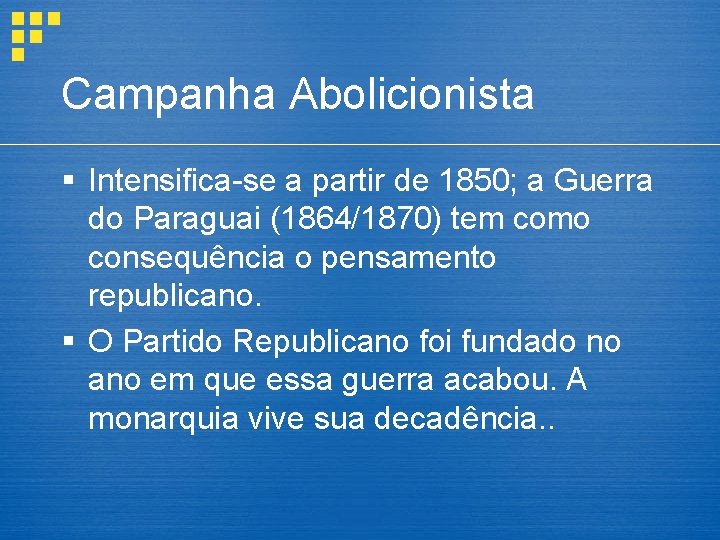 Campanha Abolicionista § Intensifica-se a partir de 1850; a Guerra do Paraguai (1864/1870) tem