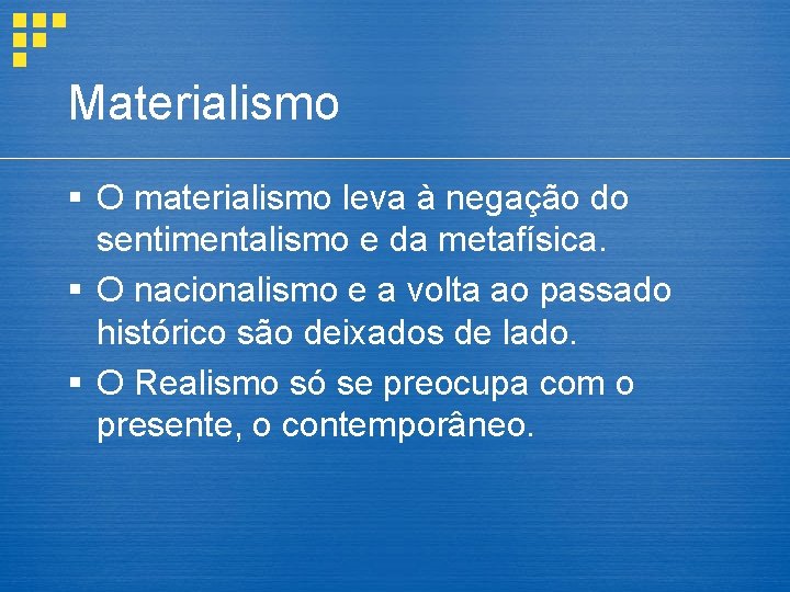 Materialismo § O materialismo leva à negação do sentimentalismo e da metafísica. § O