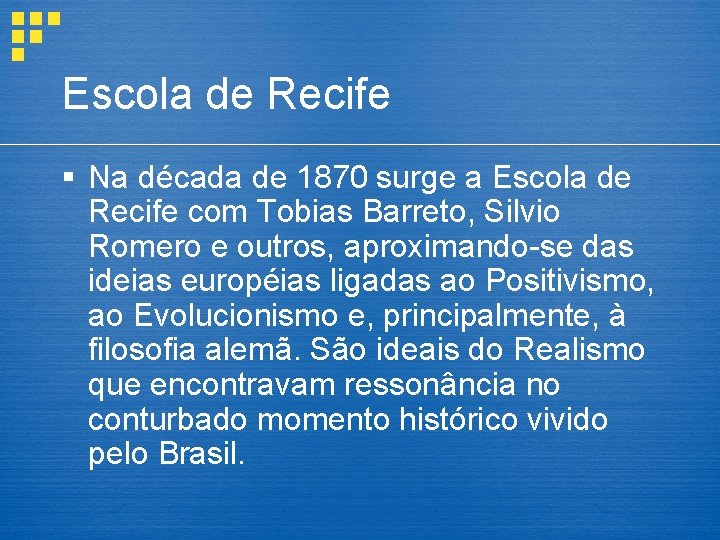Escola de Recife § Na década de 1870 surge a Escola de Recife com