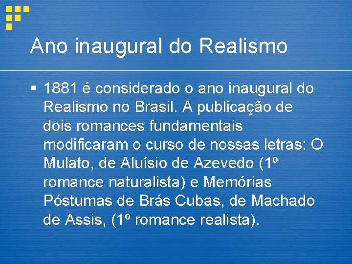 Ano inaugural do Realismo § 1881 é considerado o ano inaugural do Realismo no