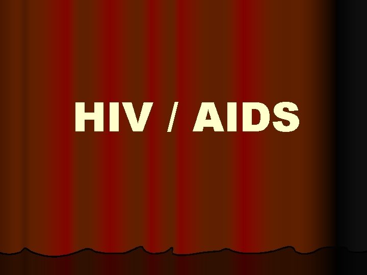 HIV / AIDS 