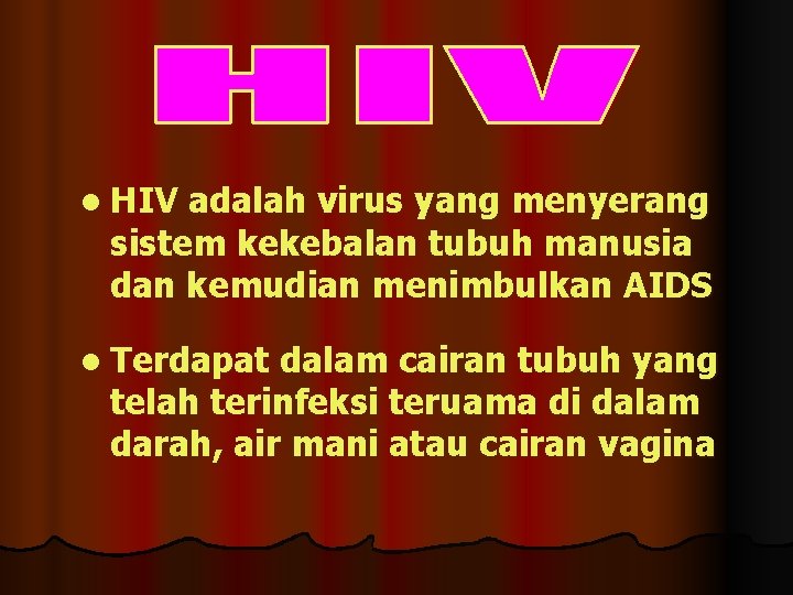 l HIV adalah virus yang menyerang sistem kekebalan tubuh manusia dan kemudian menimbulkan AIDS