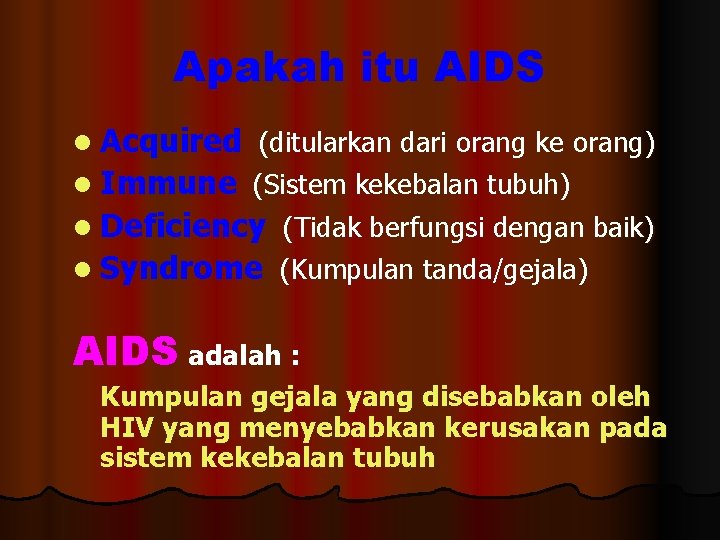 Apakah itu AIDS l Acquired (ditularkan dari orang ke orang) l Immune (Sistem kekebalan
