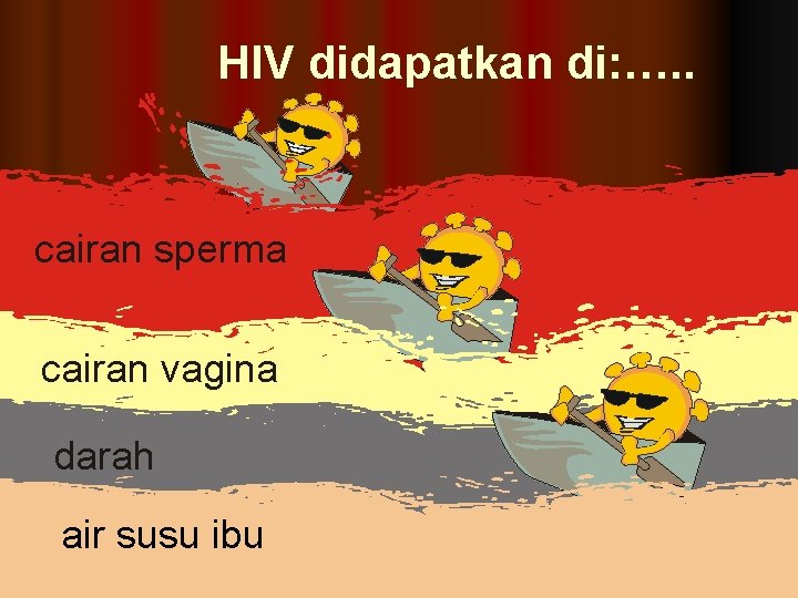 HIV didapatkan di: …. . cairan sperma cairan vagina darah air susu ibu 