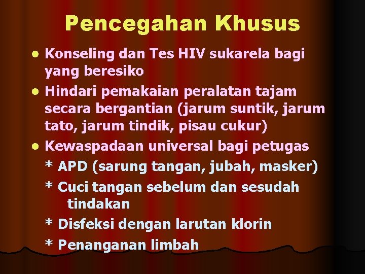 Pencegahan Khusus Konseling dan Tes HIV sukarela bagi yang beresiko l Hindari pemakaian peralatan