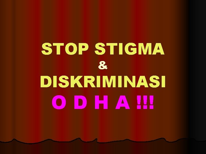 STOP STIGMA & DISKRIMINASI O D H A !!! 