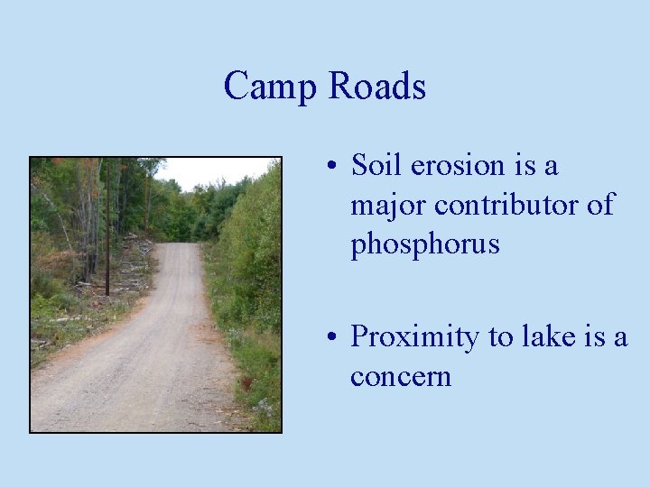 Camp Roads • Soil erosion is a major contributor of phosphorus • Proximity to