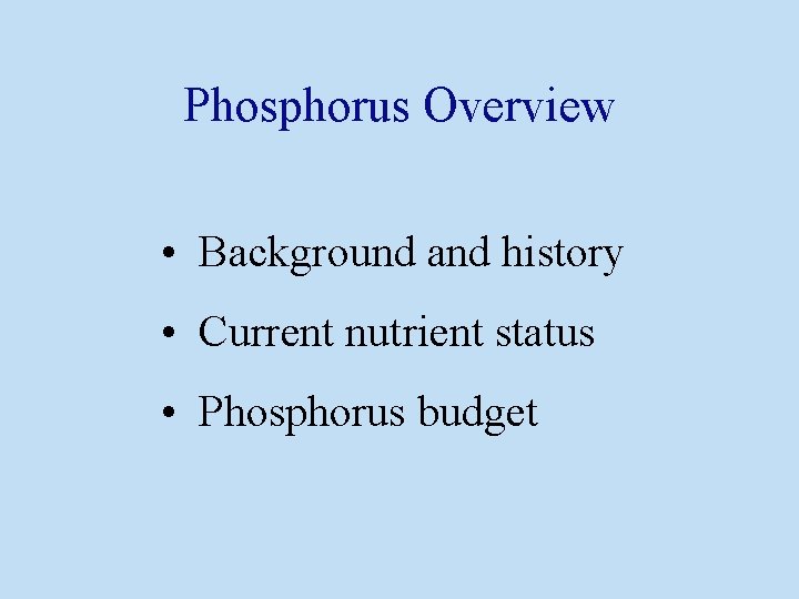 Phosphorus Overview • Background and history • Current nutrient status • Phosphorus budget 