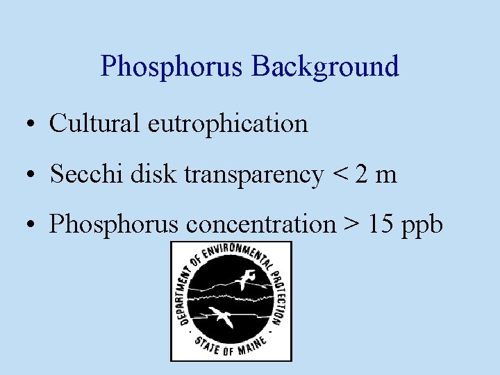 Phosphorus Background • Cultural eutrophication • Secchi disk transparency < 2 m • Phosphorus