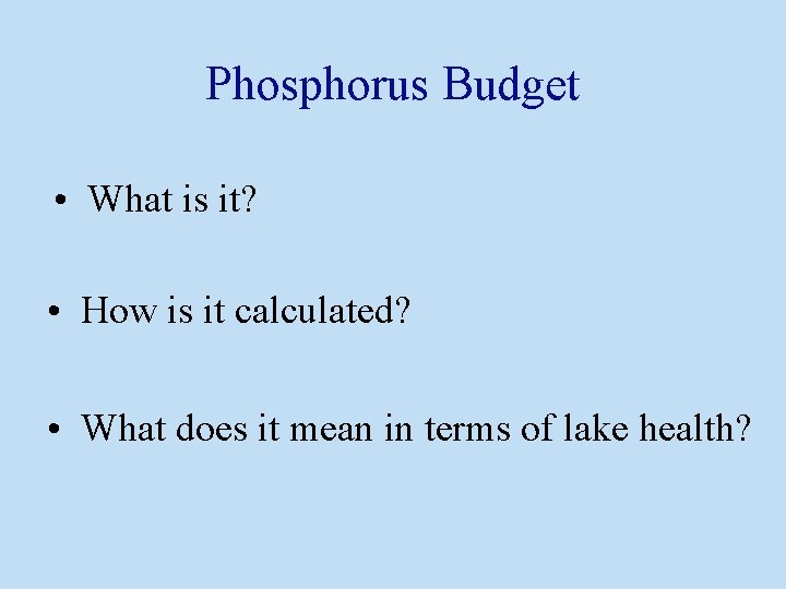 Phosphorus Budget • What is it? • How is it calculated? • What does