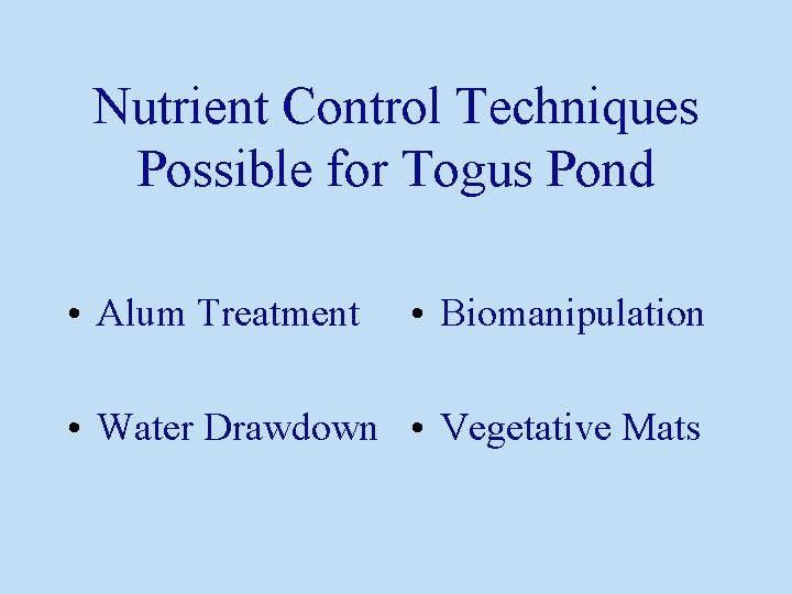 Nutrient Control Techniques Possible for Togus Pond • Alum Treatment • Biomanipulation • Water