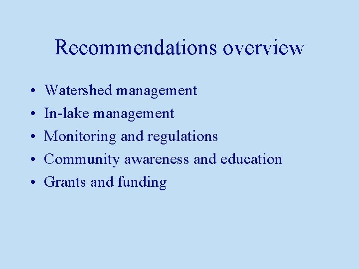 Recommendations overview • • • Watershed management In-lake management Monitoring and regulations Community awareness