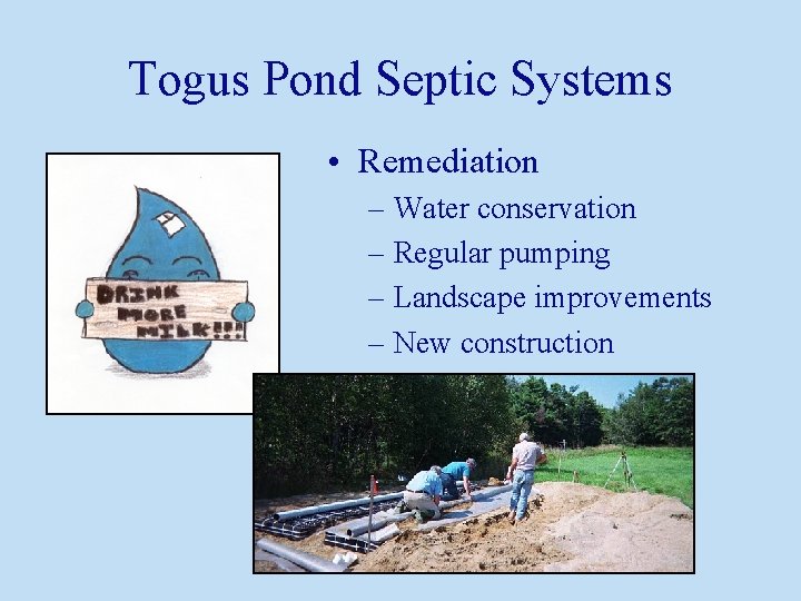 Togus Pond Septic Systems • Remediation – Water conservation – Regular pumping – Landscape