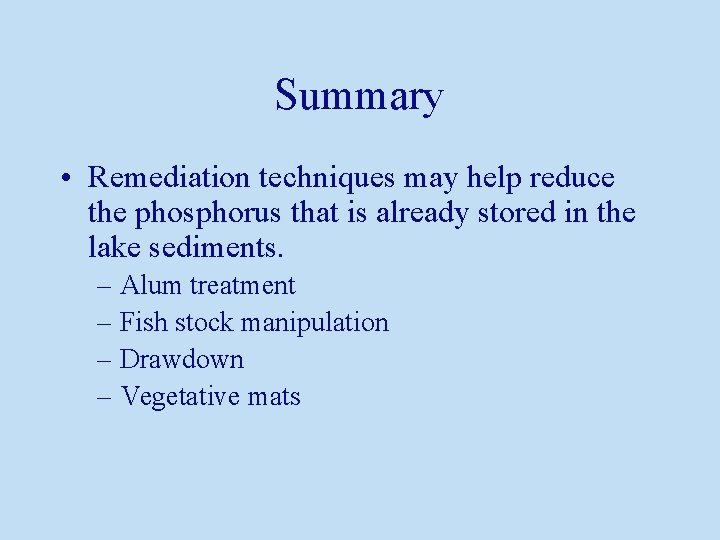 Summary • Remediation techniques may help reduce the phosphorus that is already stored in