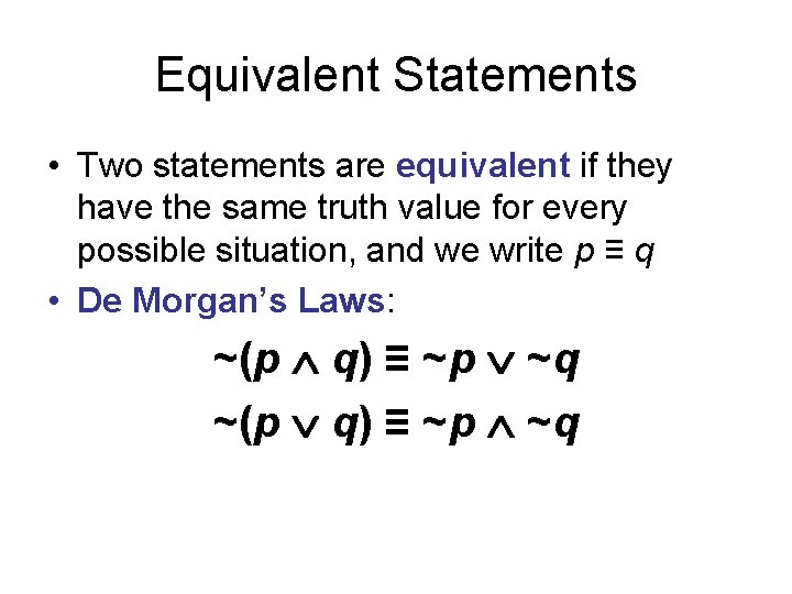 Equivalent Statements • Two statements are equivalent if they have the same truth value