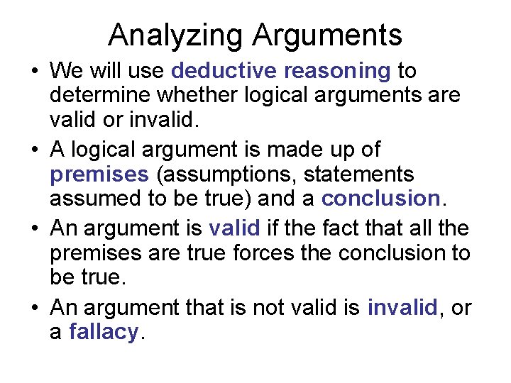 Analyzing Arguments • We will use deductive reasoning to determine whether logical arguments are