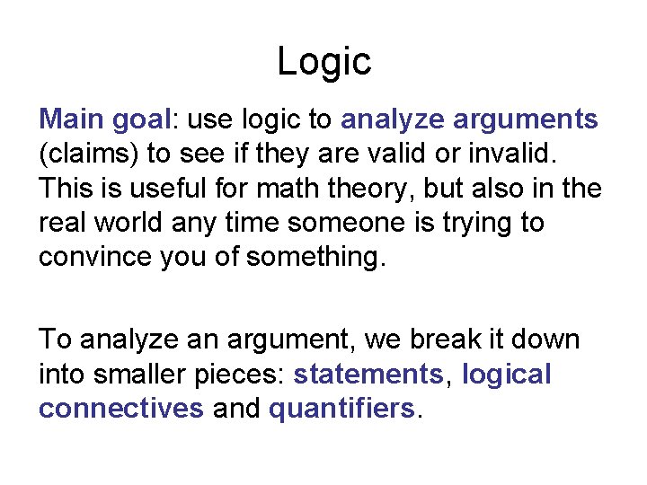 Logic Main goal: use logic to analyze arguments (claims) to see if they are