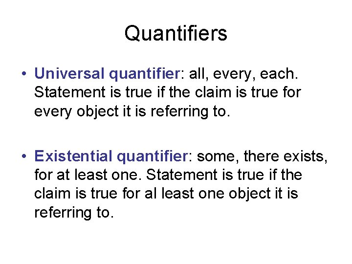 Quantifiers • Universal quantifier: all, every, each. Statement is true if the claim is