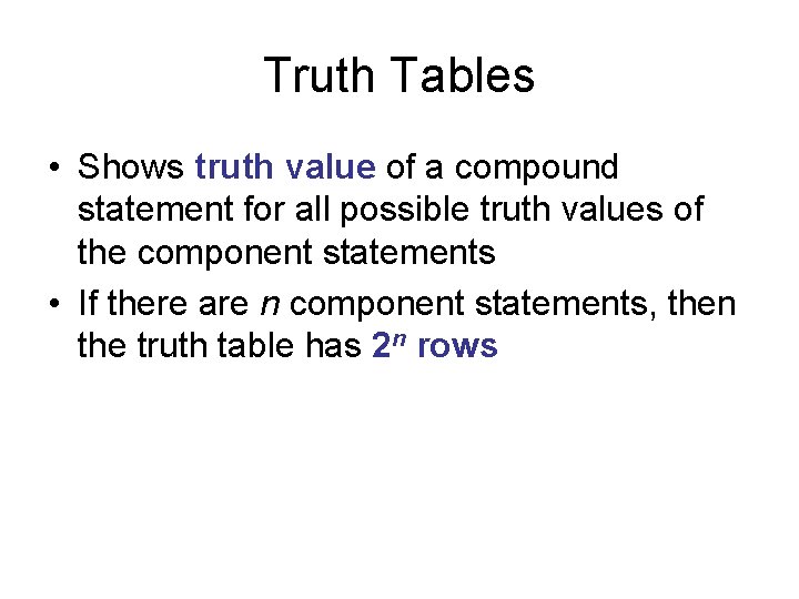 Truth Tables • Shows truth value of a compound statement for all possible truth