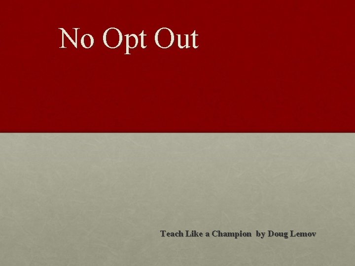 No Opt Out Teach Like a Champion by Doug Lemov 