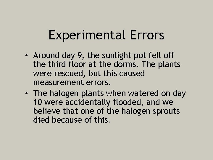 Experimental Errors • Around day 9, the sunlight pot fell off the third floor
