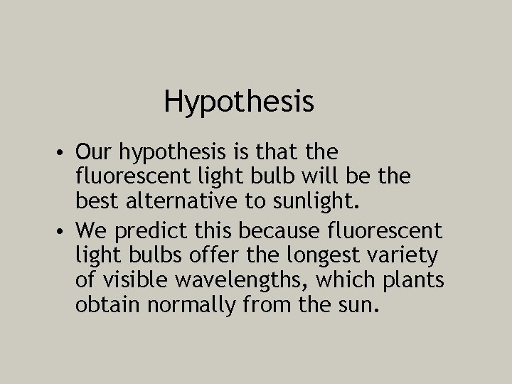 Hypothesis • Our hypothesis is that the fluorescent light bulb will be the best