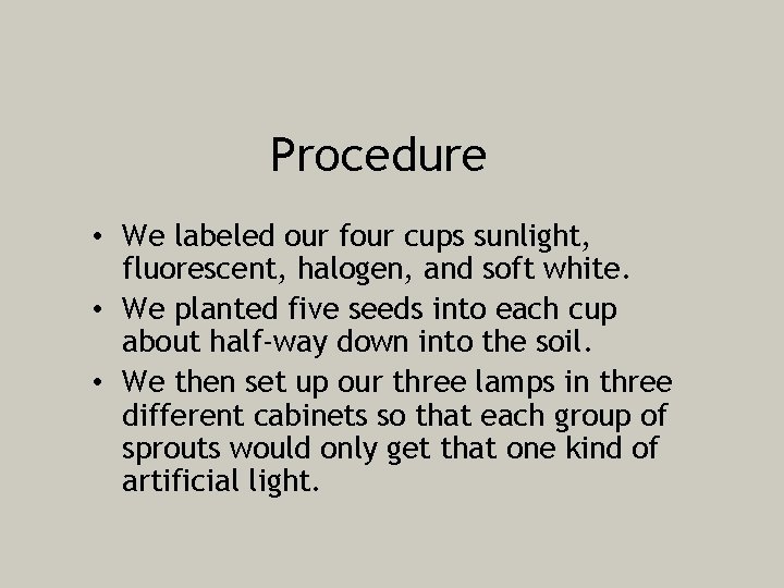 Procedure • We labeled our four cups sunlight, fluorescent, halogen, and soft white. •