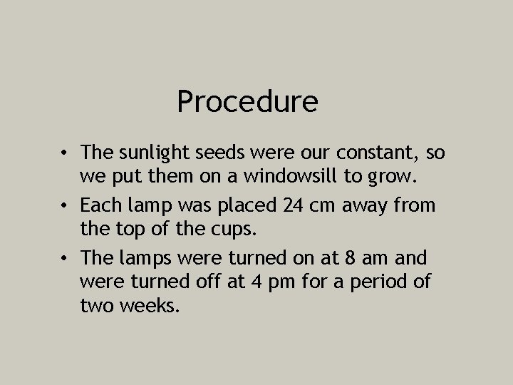 Procedure • The sunlight seeds were our constant, so we put them on a