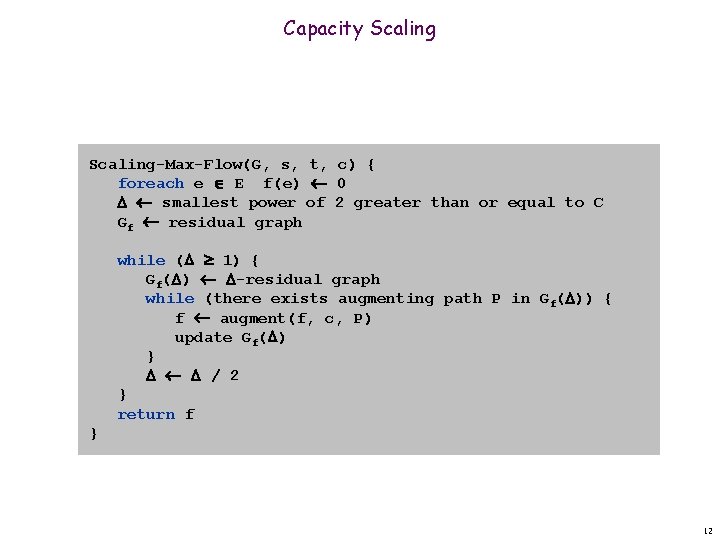 Capacity Scaling-Max-Flow(G, s, t, c) { foreach e E f(e) 0 smallest power of