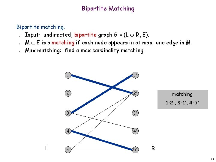 Bipartite Matching Bipartite matching. Input: undirected, bipartite graph G = (L R, E). M