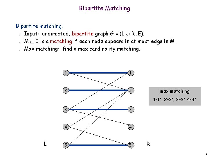 Bipartite Matching Bipartite matching. Input: undirected, bipartite graph G = (L R, E). M