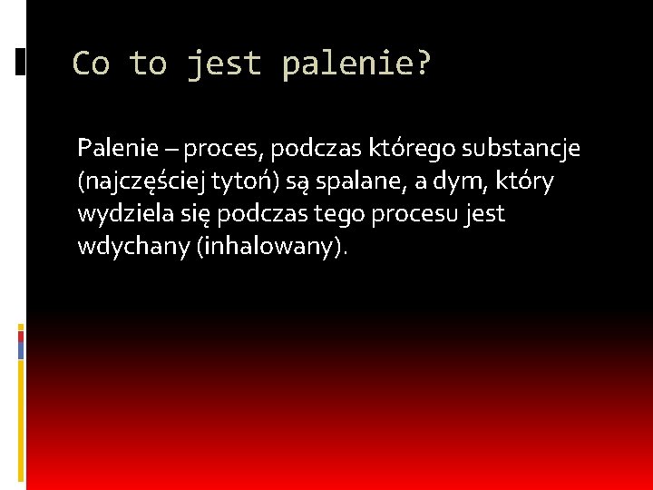 Co to jest palenie? Palenie – proces, podczas którego substancje (najczęściej tytoń) są spalane,