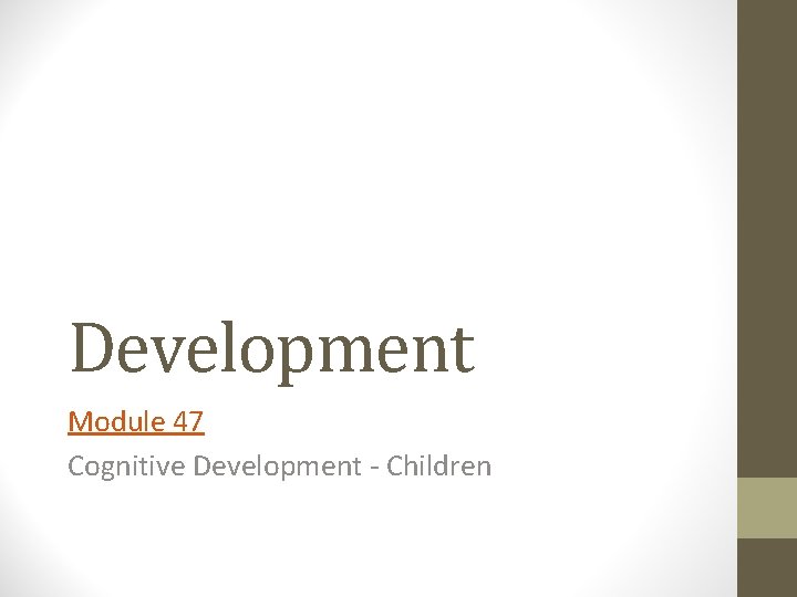 Development Module 47 Cognitive Development - Children 